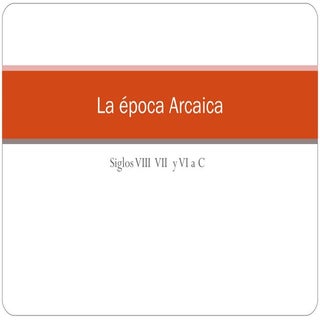 La éPoca Arcaica