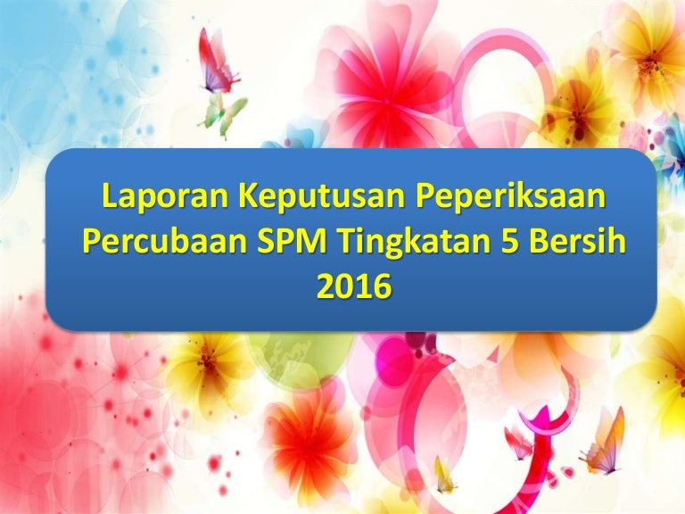 Laporan Keputusan Peperiksaan Percubaan Spm Tingkatan 5 Bersih