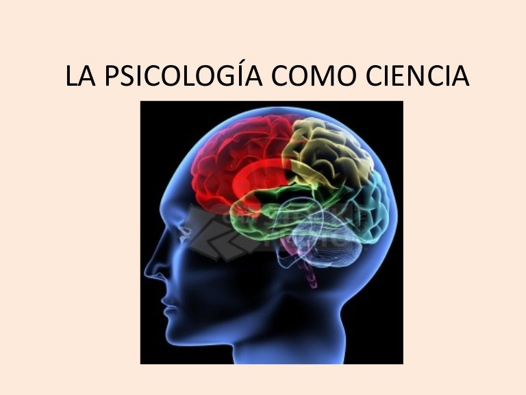 La psicología como ciencia La psicología como ciencia