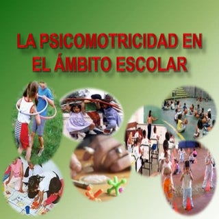 La psicomotricidad en la escuela ma...