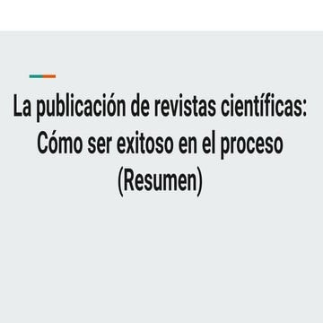 La publicación de revistas científicas_ Cómo se exitoso en el proceso (Resume...