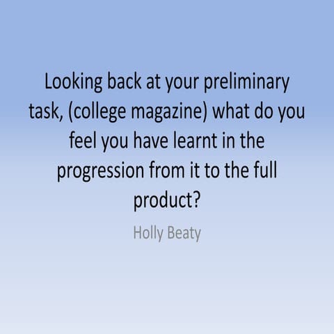 Looking back at your preliminary task, what do you feel you have learnt in th...