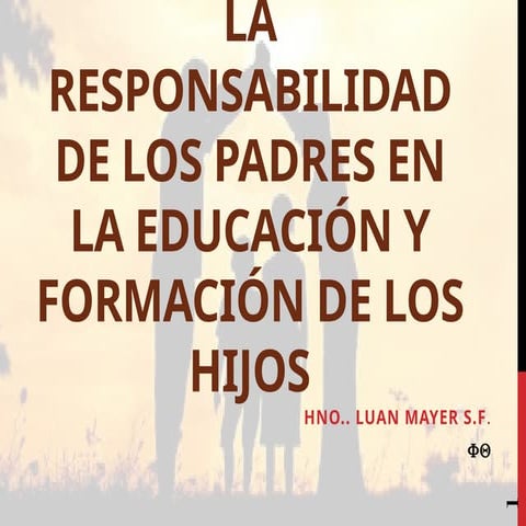 LA RESPONSABILIDAD DE LOS PADRES EN LA EDUCACIÓN Y FORMACION DE LOS ...