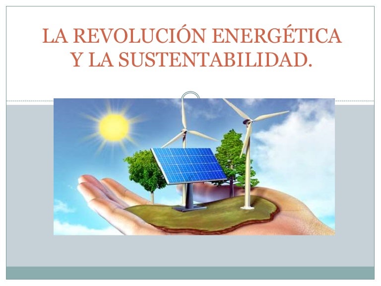 La revolución energética y la sustentabilidad