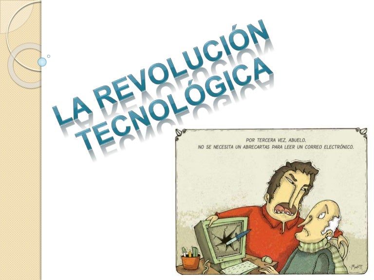 LA REVOLUCIÓN TECNOLÓGICA LA REVOLUCIÓN TECNOLÓGICA