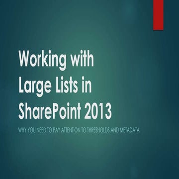 Working with Large Lists in SharePoint 2013 - Why You Need to Pay Attention t...