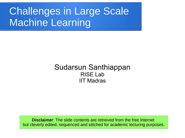 Challenges in Large Scale  Machine Learning