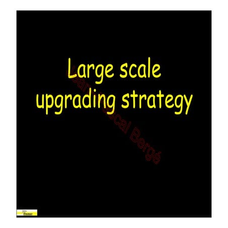 Large scale upgrading strategy