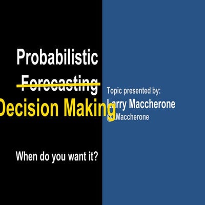 You want it when? Probabilistic forecasting and decision making