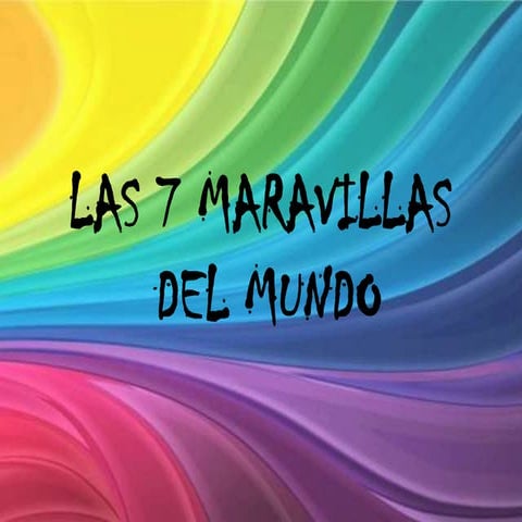 Las 7 maravillas del mundo actual y antiguo