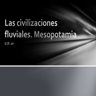 UD 10.Las civilizaciones fluviales....