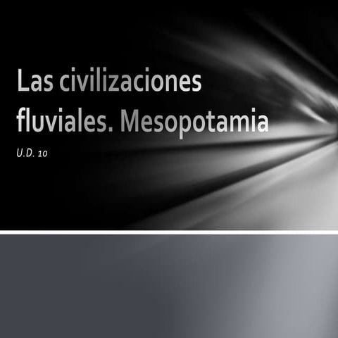 UD 10.Las civilizaciones fluviales. Mesopotamia.