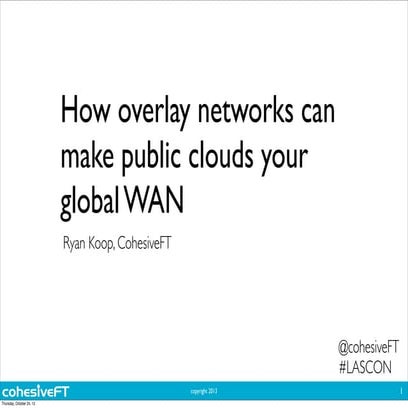 "How overlay networks can make public clouds your global WAN" from LASCON 2013