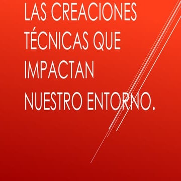 Las creaciones técnicas que impactan nuestro entorno