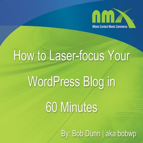New Media Expo 2013 - How to Laser-focus Your WordPress Blog in 60 Minutes