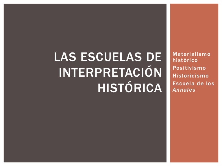 Las escuelas de interpretación histórica Las escuelas de interpretación histórica