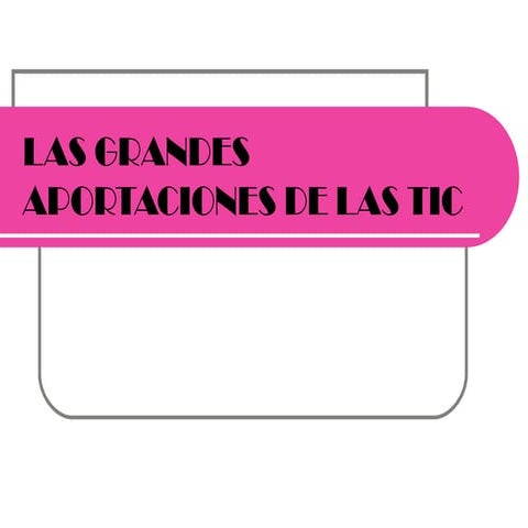 Las grandes aportaciones de las tic