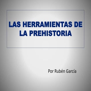 Las herramientas de la prehistoria