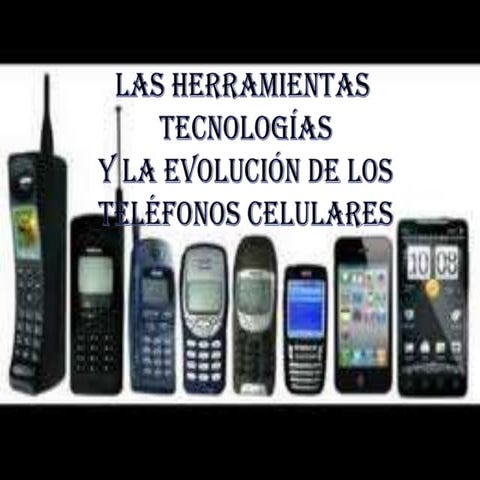 Las herramientas y la evolucion de los telefonos celulares