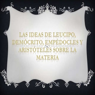 Las ideas de leucipo, demócrito, em...