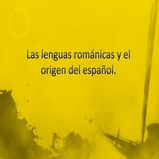Las lenguas románicas y el origen d...