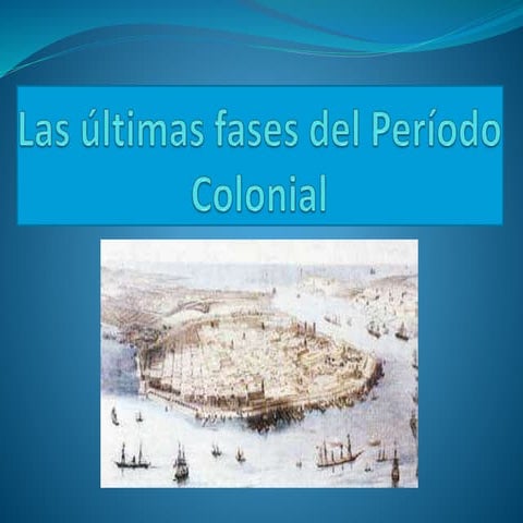 Las últimas fases del Período Colonial | PPTX