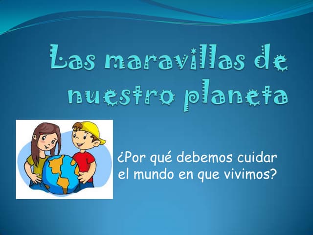 Las maravillas de nuestro planeta
