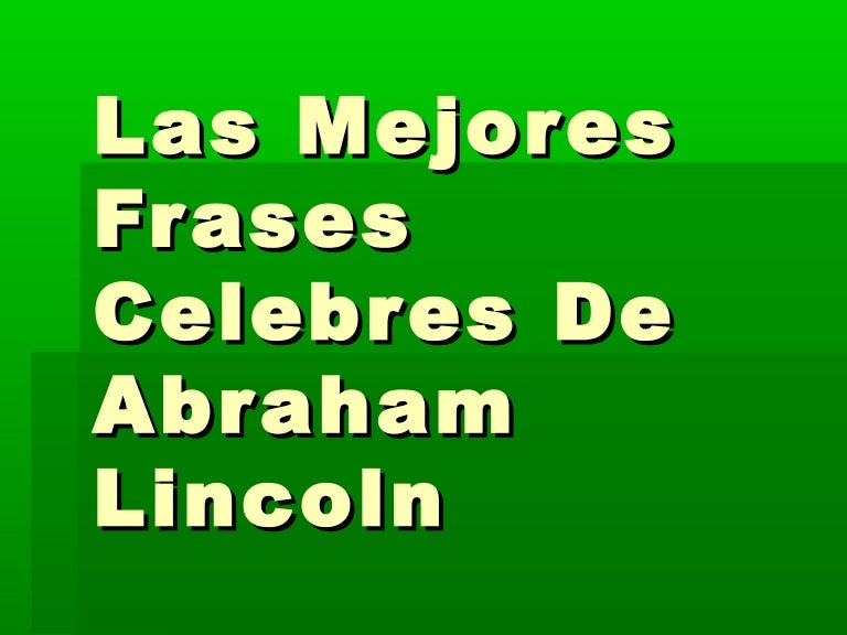 Las Mejores Frases Celebres De Abraham Lincoln