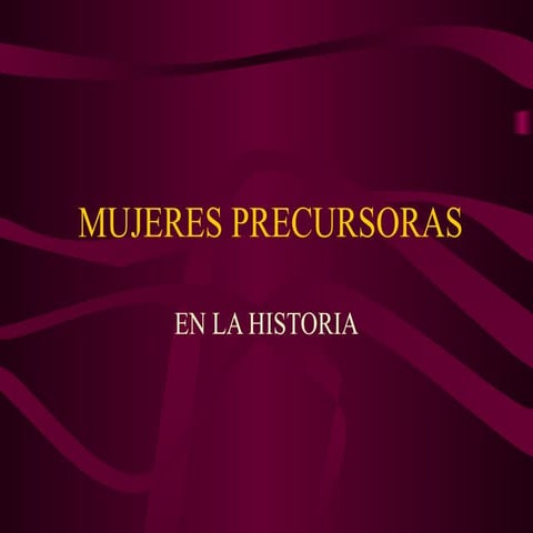 L A S  M U J E R E S  P R E C U S O R A S