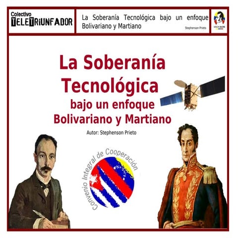 La soberania tecnologica bajo un enfoque bolivariano y martiano (presentacion)