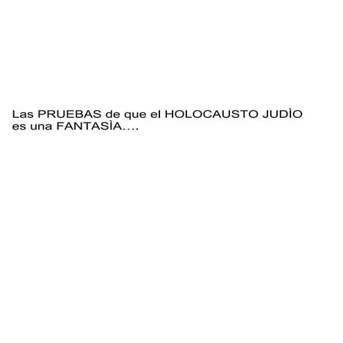 Las PRUEBAS de que el HOLOCAUSTO JUDÍO es una FANTASÍA….