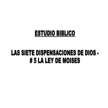Las siete dispensaciones de Dios - # 5 La ley de Moises.pptx