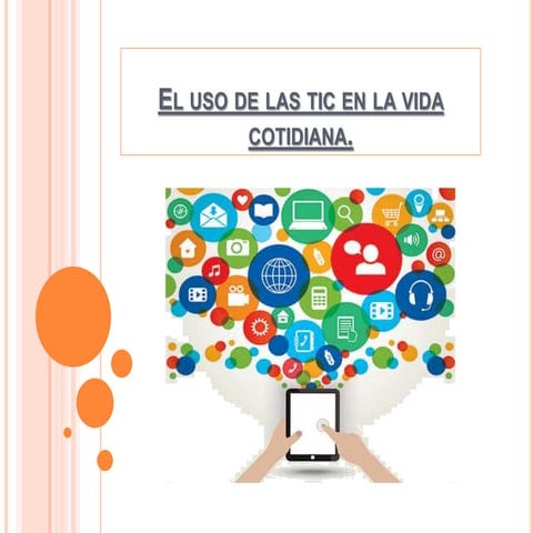 Uso de las TIC en la vida cotidiana (TIC) | PPTX