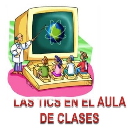 USO DE LAS TICS EN EL AULA DE CLASES.