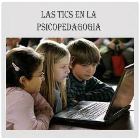 Las tics en la psicopedagogia