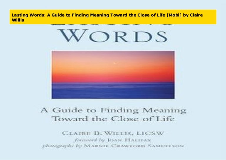 Lasting Words A Guide To Finding Meaning Toward The Close Of Life M 