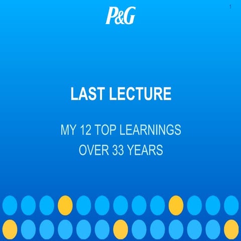 My Last Lecture - Leadership Lessons From My Procter & Gamble Career