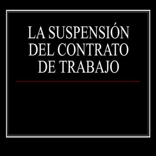 La suspensión del contrato de trabajo