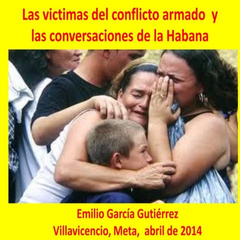 Las victimas del conflicto armado  y las conversaciones en la habana