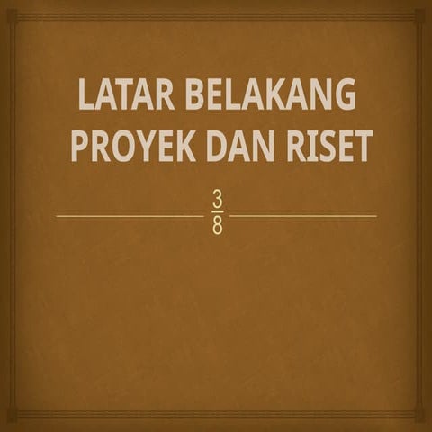 Latar Belakang Proyek dan Riset yang Baik.pptx