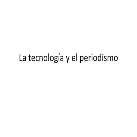 La Tecnología Y El Periodismo