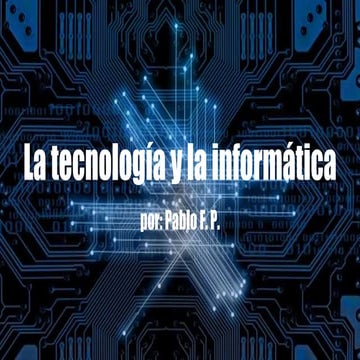 La tecnología y la informática