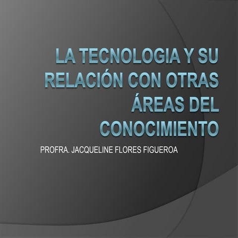 La tecnologia y su relación con otras áreas