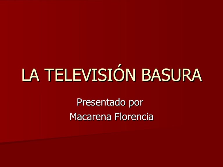 La TelevisióN Basura Ppt Powerpoint La TelevisióN Basura Ppt Powerpoint