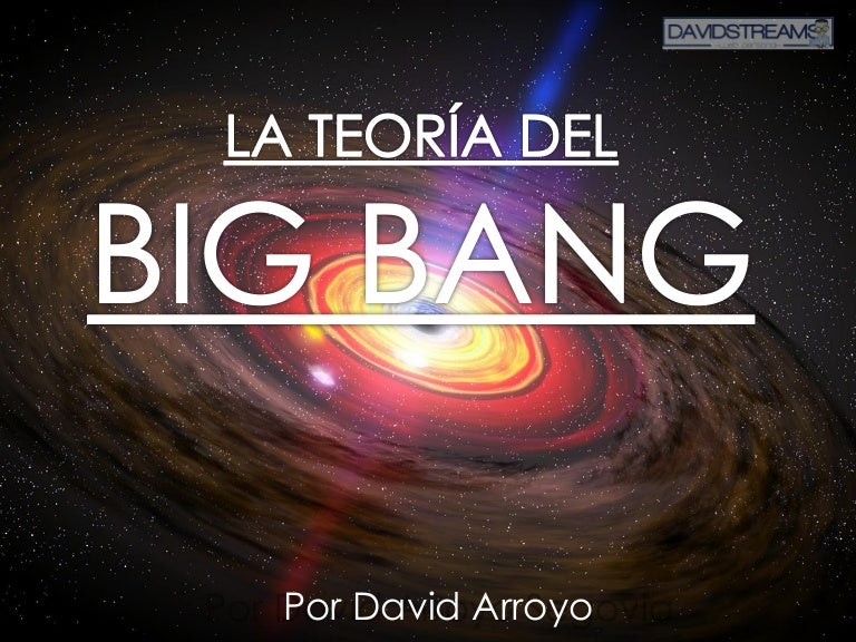 La teoría del Big Bang La teoría del Big Bang
