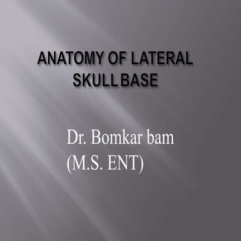 Lateral skull base anatomy and applied science by Dr, bomkar bam