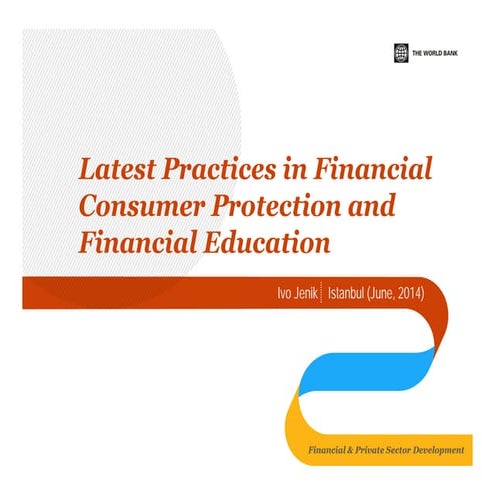 Latest practices-in-fin consumerprotection-and-fineducation-by-ivo-jenik