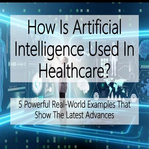 5 Powerful Real World Examples Of How AI Is Being Used In Healthcare