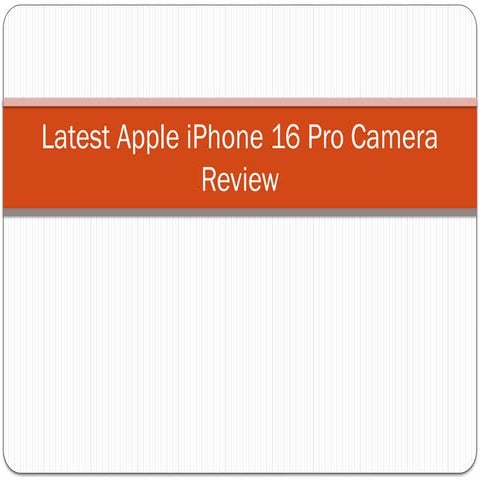 Latest Apple iPhone 16 Pro Camera Review.pptx