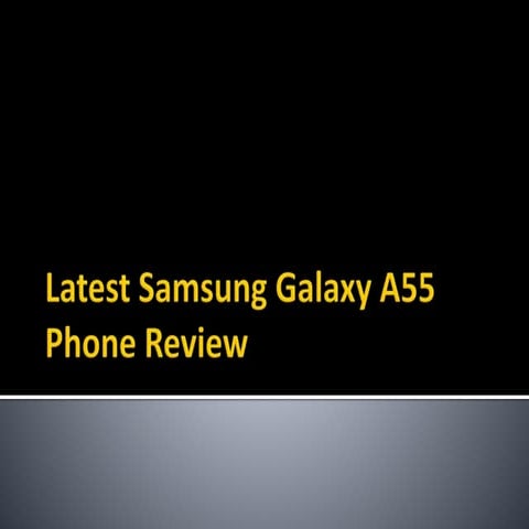 Latest Samsung Galaxy A55 Phone Review.pptx